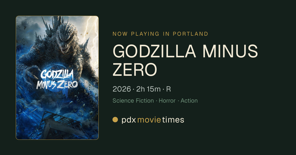 Godzilla Minus Zero (2026) — Portland showtimes | PDX Movie Times